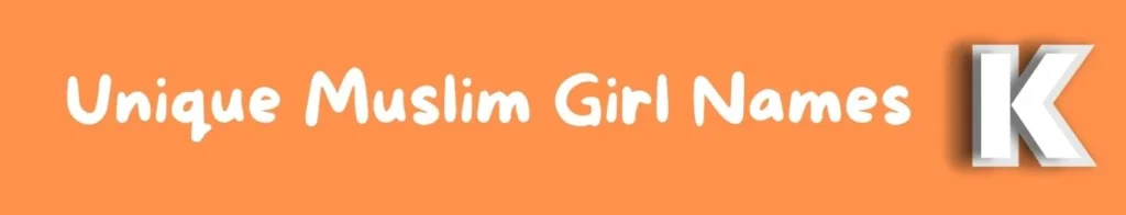 Unique Muslim Girl Names Starting with K