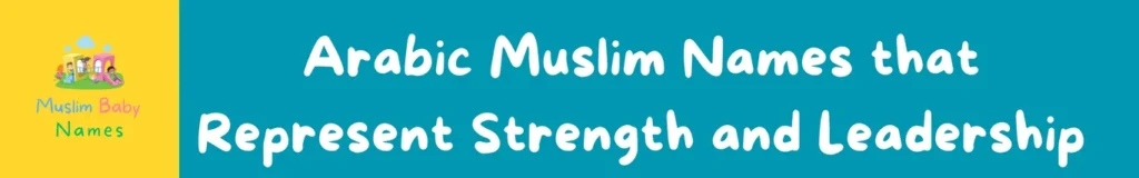 Arabic Muslim names that represent strength and leadership