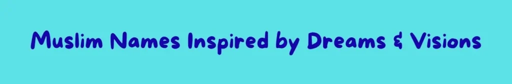 Muslim Names Inspired by Dreams and Visions